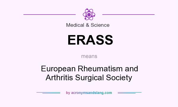 What does ERASS mean? It stands for European Rheumatism and Arthritis Surgical Society