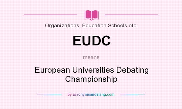 What does EUDC mean? It stands for European Universities Debating Championship