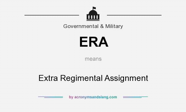 What does ERA mean? It stands for Extra Regimental Assignment
