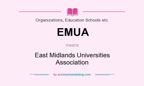 What does EMUA mean? It stands for East Midlands Universities Association