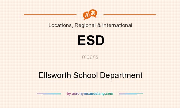 What does ESD mean? It stands for Ellsworth School Department