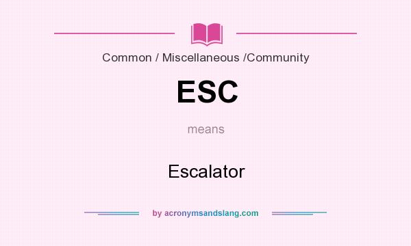 What does ESC mean? It stands for Escalator