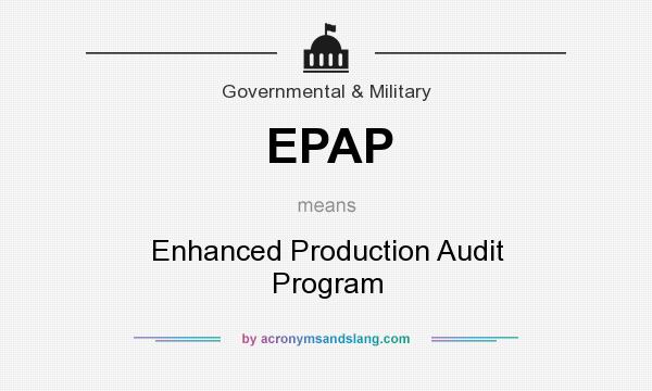 What does EPAP mean? It stands for Enhanced Production Audit Program