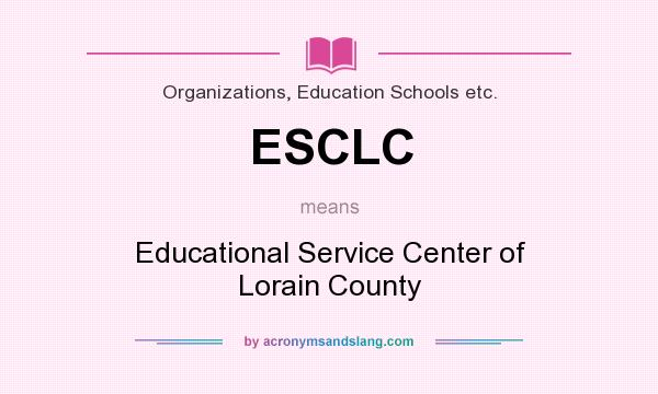 What does ESCLC mean? It stands for Educational Service Center of Lorain County