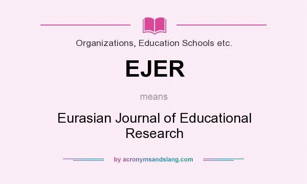 What does EJER mean? It stands for Eurasian Journal of Educational Research