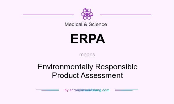 What does ERPA mean? It stands for Environmentally Responsible Product Assessment