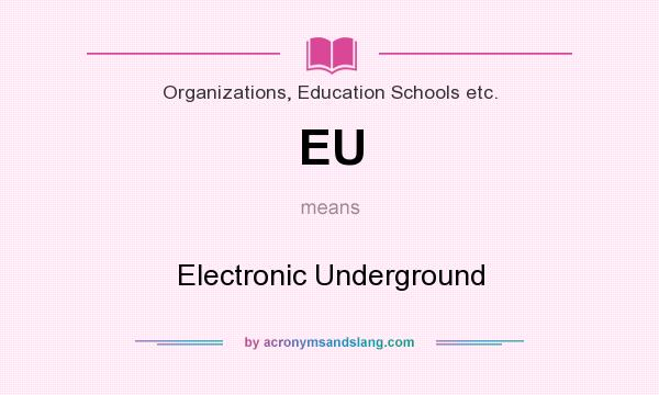 What does EU mean? It stands for Electronic Underground