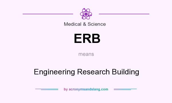 What does ERB mean? It stands for Engineering Research Building