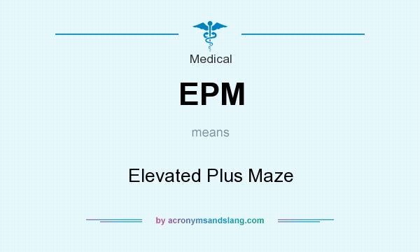 What does EPM mean? It stands for Elevated Plus Maze