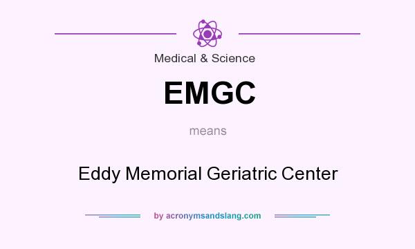 What does EMGC mean? It stands for Eddy Memorial Geriatric Center