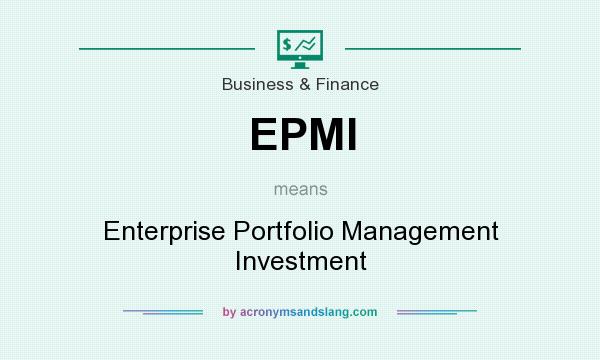 What does EPMI mean? It stands for Enterprise Portfolio Management Investment