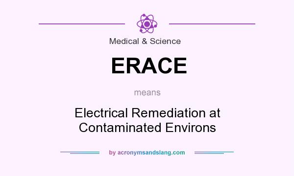 What does ERACE mean? It stands for Electrical Remediation at Contaminated Environs