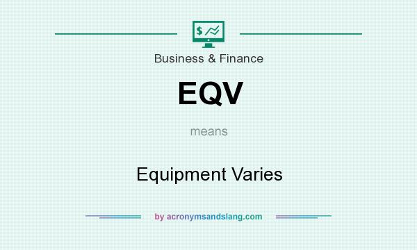 What does EQV mean? It stands for Equipment Varies