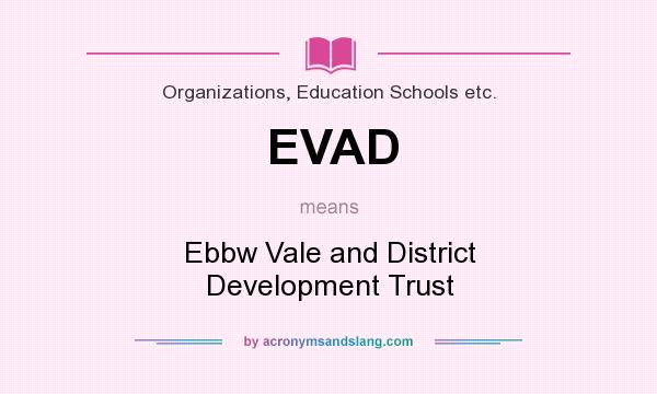 What does EVAD mean? It stands for Ebbw Vale and District Development Trust