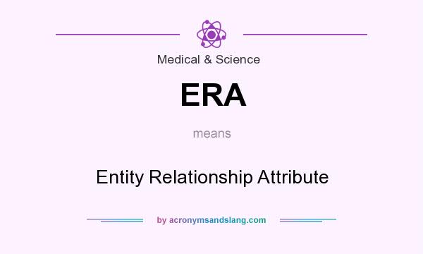What does ERA mean? It stands for Entity Relationship Attribute