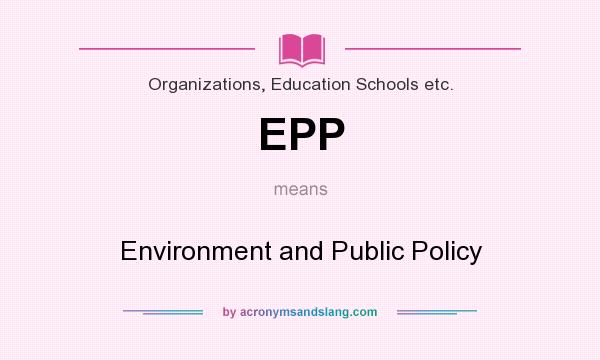 What does EPP mean? It stands for Environment and Public Policy