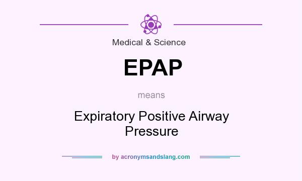 What does EPAP mean? It stands for Expiratory Positive Airway Pressure