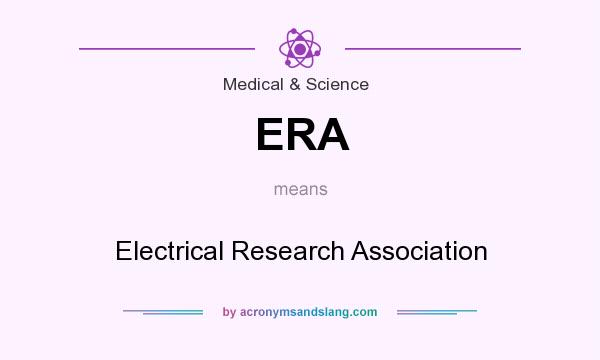 What does ERA mean? It stands for Electrical Research Association