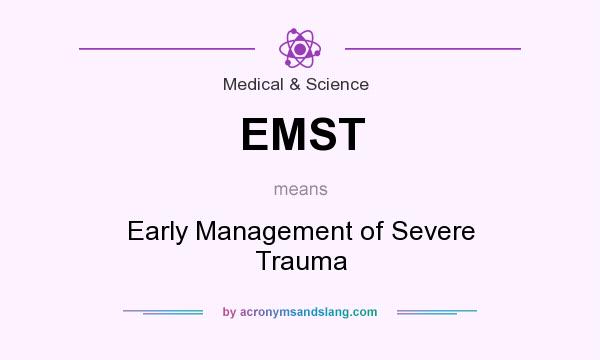 What does EMST mean? It stands for Early Management of Severe Trauma