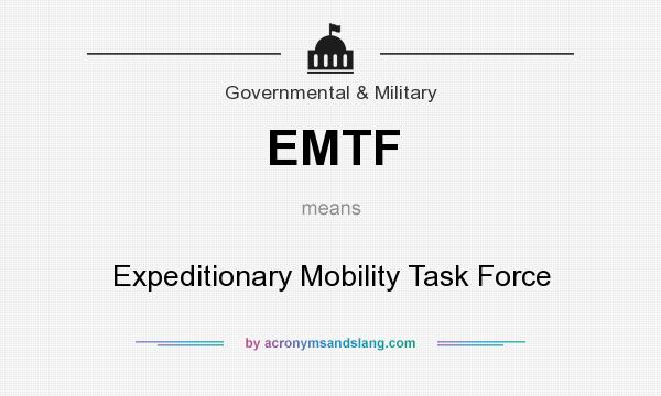 What does EMTF mean? It stands for Expeditionary Mobility Task Force