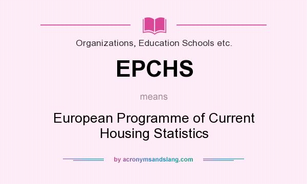 What does EPCHS mean? It stands for European Programme of Current Housing Statistics