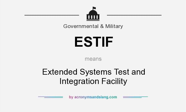 What does ESTIF mean? It stands for Extended Systems Test and Integration Facility