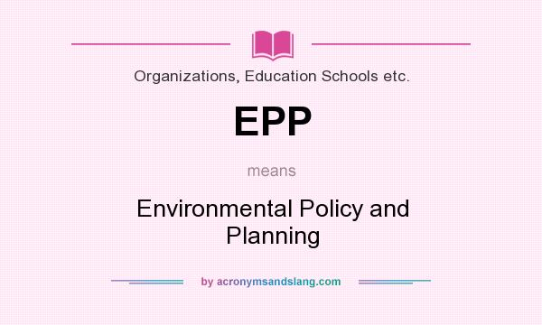 What does EPP mean? It stands for Environmental Policy and Planning
