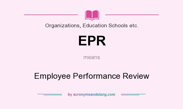 What does EPR mean? It stands for Employee Performance Review