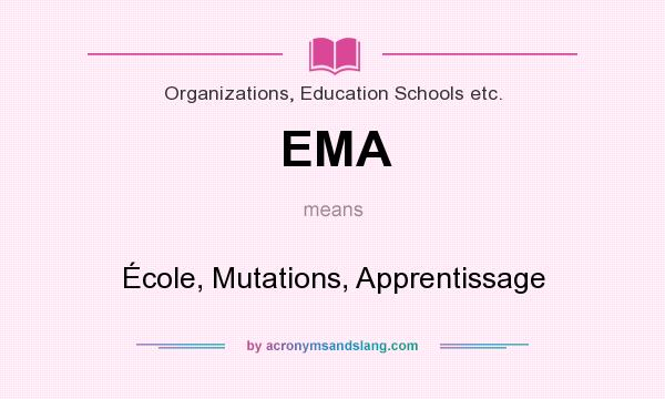 What does EMA mean? It stands for École, Mutations, Apprentissage
