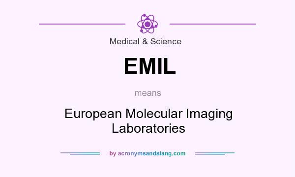 What does EMIL mean? It stands for European Molecular Imaging Laboratories