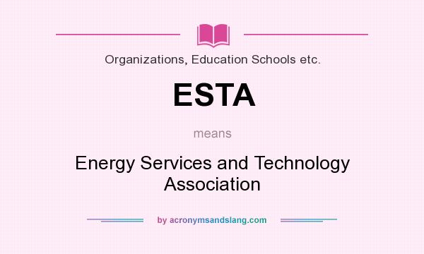 What does ESTA mean? It stands for Energy Services and Technology Association