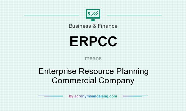 What does ERPCC mean? It stands for Enterprise Resource Planning Commercial Company