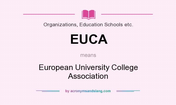 What does EUCA mean? It stands for European University College Association