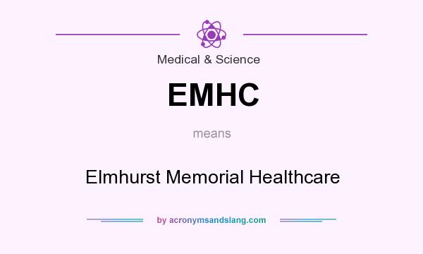 What does EMHC mean? It stands for Elmhurst Memorial Healthcare