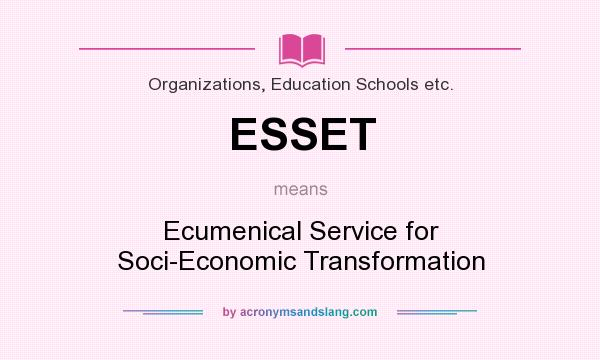 What does ESSET mean? It stands for Ecumenical Service for Soci-Economic Transformation