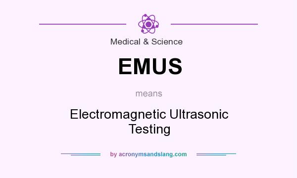What does EMUS mean? It stands for Electromagnetic Ultrasonic Testing