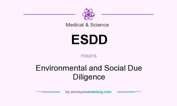 What does ESDD mean? It stands for Environmental and Social Due Diligence
