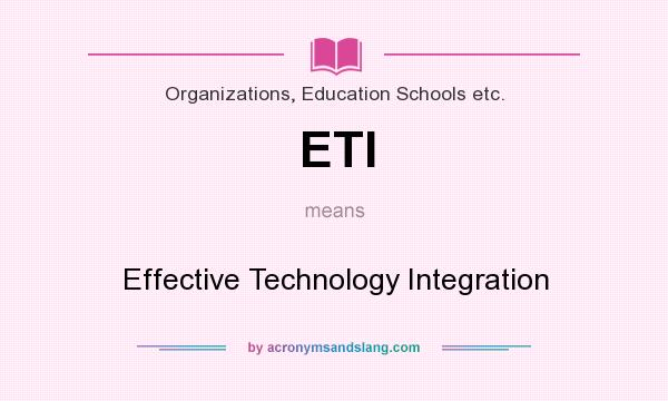What does ETI mean? It stands for Effective Technology Integration