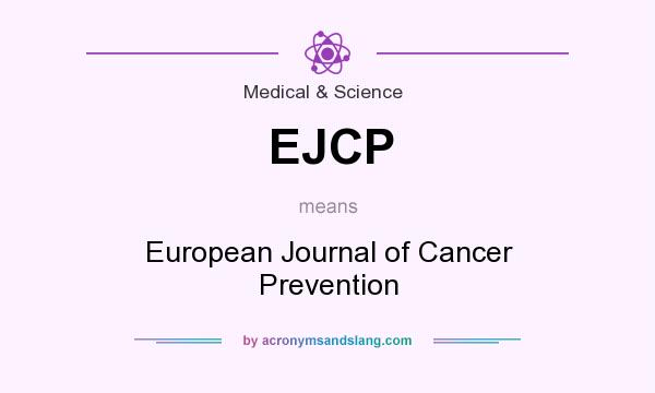What does EJCP mean? It stands for European Journal of Cancer Prevention