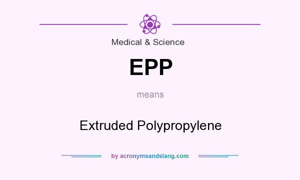 What does EPP mean? It stands for Extruded Polypropylene