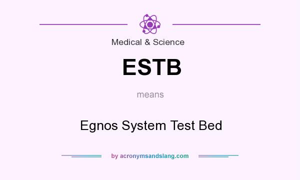 What does ESTB mean? It stands for Egnos System Test Bed