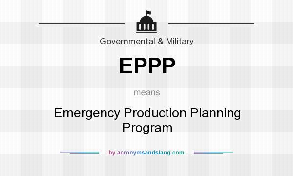 What does EPPP mean? It stands for Emergency Production Planning Program