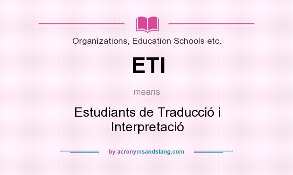 What does ETI mean? It stands for Estudiants de Traducció i Interpretació
