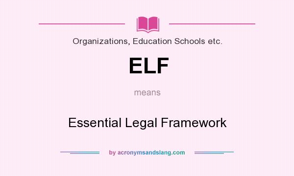 What does ELF mean? It stands for Essential Legal Framework