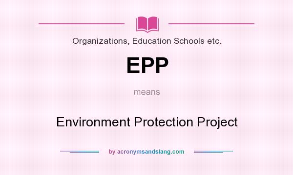 What does EPP mean? It stands for Environment Protection Project