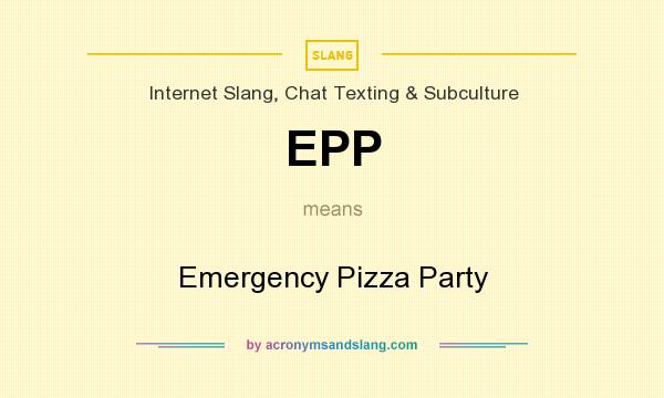 What does EPP mean? It stands for Emergency Pizza Party