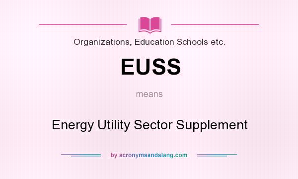 What does EUSS mean? It stands for Energy Utility Sector Supplement