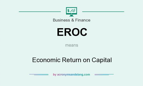 What does EROC mean? It stands for Economic Return on Capital
