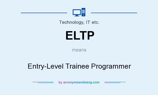 What does ELTP mean? It stands for Entry-Level Trainee Programmer