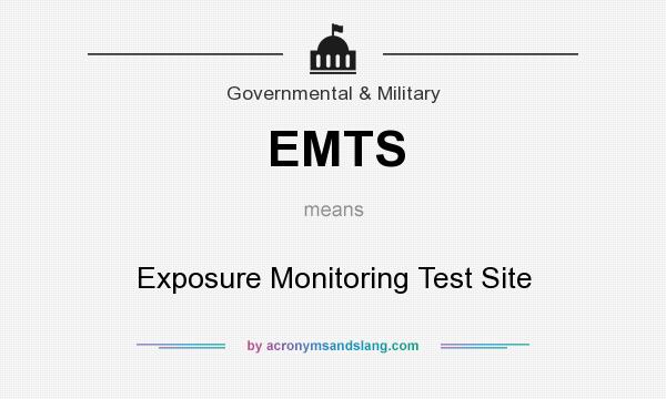What does EMTS mean? It stands for Exposure Monitoring Test Site